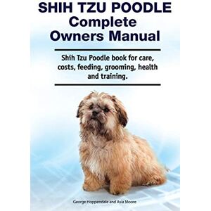 Hoppendale, George Shih Tzu Poodle Complete Owners Manual. Shih Tzu Poodle book for care, costs, feeding, grooming, health and training. Hoppendale, George Shih Tzu Poodle Complete Owners Manual. Shih Tzu Poodle book for care, costs, feeding, grooming, health and training.