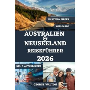 Walton, George AUSTRALIEN UND NEUSEELAND REISEFÜHRER 2026 (VOLLFARBE): Ihr komplettes Handbuch zu ikonischen Städten, atemberaubenden Landschaften, malerischen ... (Essentielle & Vollständige Reiseführer) Walton, George AUSTRALIEN UND NEUSEELAND REISEFÜHRER 2026 (VOLLFARBE): Ihr komplettes Handbuch zu ikonischen Städten, atemberaubenden Landschaften, malerischen ... (Essentielle & Vollständige Reiseführer)