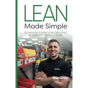 Tierney, Mr Ryan Lean Made Simple 12 Proven Steps for Creating a Vibrant Lean Culture Tierney, Mr Ryan Lean Made Simple 12 Proven Steps for Creating a Vibrant Lean Culture