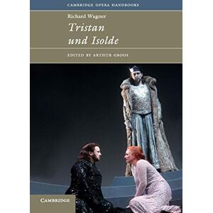 Richard Wagner: Tristan und Isolde (Cambridge Opera Handbooks) Richard Wagner: Tristan und Isolde (Cambridge Opera Handbooks)