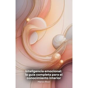 Ricci, Marco Inteligencia emocional: la guía completa para el conocimiento interior: Herramientas prácticas para desarrollar la empatía, gestionar las emociones y ... las relaciones personales y profesionales Ricci, Marco Inteligencia emocional: la guía completa para el conocimiento interior: Herramientas prácticas para desarrollar la empatía, gestionar las emociones y ... las relaciones personales y profesionales
