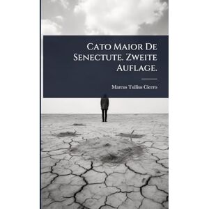 Cicero, Marcus Tullius Cato Maior De Senectute. Zweite Auflage. Cicero, Marcus Tullius Cato Maior De Senectute. Zweite Auflage.