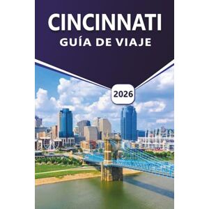 Grier, Wilma B. CINCINNATI GUÍA DE VIAJE 2026: Explorando las principales atracciones, barrios históricos, gastronomía local, cultura vibrante, festivales, mapa de la ... junto al río en la Queen City de Ohio. Grier, Wilma B. CINCINNATI GUÍA DE VIAJE 2026: Explorando las principales atracciones, barrios históricos, gastronomía local, cultura vibrante, festivales, mapa de la ... junto al río en la Queen City de Ohio.