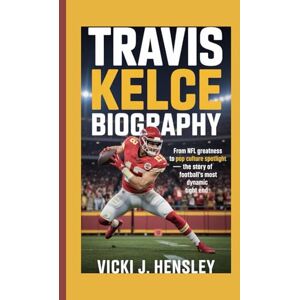 J. Hensley, Vicki TRAVIS KELCE BIOGRAPHY: From NFL Greatness to Pop Culture Spotlight – The Story of Football’s Most Dynamic Tight End J. Hensley, Vicki TRAVIS KELCE BIOGRAPHY: From NFL Greatness to Pop Culture Spotlight – The Story of Football’s Most Dynamic Tight End