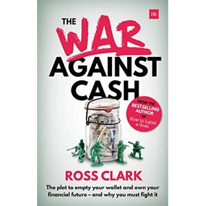 Clark, Ross The War Against Cash: The plot to empty your wallet and own your financial future and why you must fight it Clark, Ross The War Against Cash: The plot to empty your wallet and own your financial future and why you must fight it