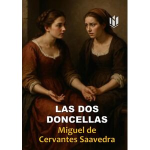 de Cervantes Saavedra, Miguel Las Dos Doncellas (Annotated) de Cervantes Saavedra, Miguel Las Dos Doncellas (Annotated)