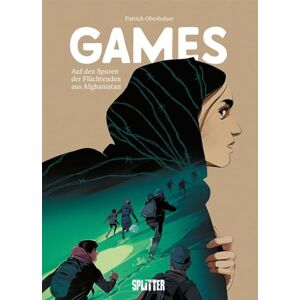 Oberholzer, Patrick Games auf den Spuren der Flüchtenden aus Afghanistan: Eine dokumentarische Graphic Novel Oberholzer, Patrick Games auf den Spuren der Flüchtenden aus Afghanistan: Eine dokumentarische Graphic Novel