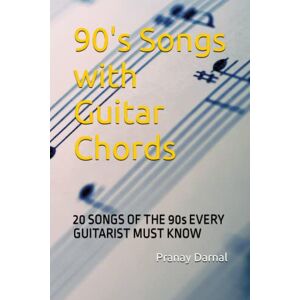 Darnal, Pranay 90's Songs with Guitar Chords: 20 SONGS OF THE 90s EVERY GUITARIST MUST KNOW Darnal, Pranay 90's Songs with Guitar Chords: 20 SONGS OF THE 90s EVERY GUITARIST MUST KNOW