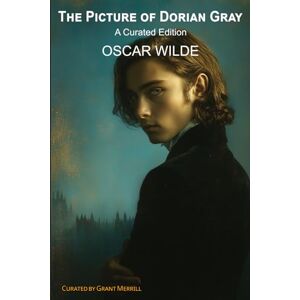 Wilde, Oscar The Picture of Dorian Gray: A Curated Edition Wilde, Oscar The Picture of Dorian Gray: A Curated Edition
