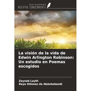 Layth, Zaynab La visión de la vida de Edwin Arlington Robinson: Un estudio en Poemas escogidos Layth, Zaynab La visión de la vida de Edwin Arlington Robinson: Un estudio en Poemas escogidos