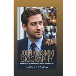 J. Valdez, Nancy JOHN KRASINSKI BIOGRAPHY: From Office Pranks To Hollywood Powerhouse: The Evolution Of An Unexpected Icon J. Valdez, Nancy JOHN KRASINSKI BIOGRAPHY: From Office Pranks To Hollywood Powerhouse: The Evolution Of An Unexpected Icon