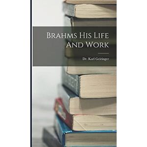 Geiringer, Karl Brahms His Life And Work Geiringer, Karl Brahms His Life And Work
