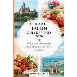 Sarratt, Joan Ciudad de Tallin Guía de viajes 2026: Tallin hoy: Información actualizada para el turista moderno Sarratt, Joan Ciudad de Tallin Guía de viajes 2026: Tallin hoy: Información actualizada para el turista moderno