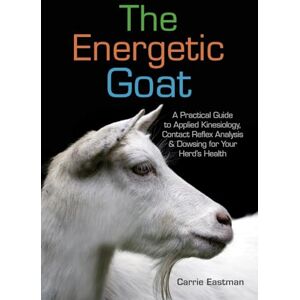 Eastman, Carrie The Energetic Goat: A Practical Guide to Applied Kinesiology, Contact Reflex Analysis & Dowsing for Your Herd’s Health: Practical Advice for Alternative Therapies Eastman, Carrie The Energetic Goat: A Practical Guide to Applied Kinesiology, Contact Reflex Analysis & Dowsing for Your Herd’s Health: Practical Advice for Alternative Therapies