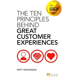 Watkinson, Matt The Ten Principles Behind Great Customer Experiences (Financial Times Series) Watkinson, Matt The Ten Principles Behind Great Customer Experiences (Financial Times Series)