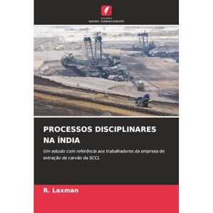 Laxman, R. PROCESSOS DISCIPLINARES NA ÍNDIA: Um estudo com referência aos trabalhadores da empresa de extração de carvão da SCCL Laxman, R. PROCESSOS DISCIPLINARES NA ÍNDIA: Um estudo com referência aos trabalhadores da empresa de extração de carvão da SCCL