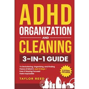Taylor ADHD Organization and Cleaning: 3-in-1 Guide to Decluttering, Organizing, and Finding Peace of Mind in Just 14 Days—Even If Staying Focused Feels Impossible Taylor ADHD Organization and Cleaning: 3-in-1 Guide to Decluttering, Organizing, and Finding Peace of Mind in Just 14 Days—Even If Staying Focused Feels Impossible