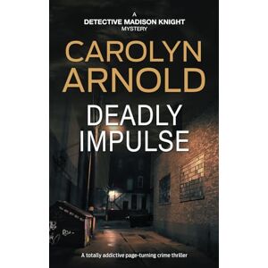 Arnold, Carolyn Deadly Impulse: 6 (Detective Madison Knight Series) Arnold, Carolyn Deadly Impulse: 6 (Detective Madison Knight Series)