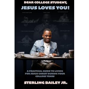 Bailey Jr, Sterling Dear College Student, Jesus Loves You! Bailey Jr, Sterling Dear College Student, Jesus Loves You!