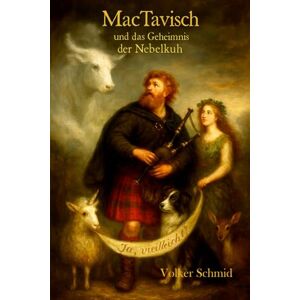Schmid, Volker Hamish MacTavish und das Geheimnis der Nebelkuh Schmid, Volker Hamish MacTavish und das Geheimnis der Nebelkuh
