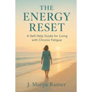 Ramer, J. Marya The Energy Reset: A Self-Help Guide for Living with Chronic Fatigue Ramer, J. Marya The Energy Reset: A Self-Help Guide for Living with Chronic Fatigue