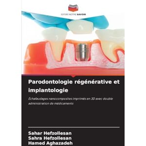 Hefzollesan, Sahar Parodontologie régénérative et implantologie: Échafaudages nanocomposites imprimés en 3D avec double administration de médicaments Hefzollesan, Sahar Parodontologie régénérative et implantologie: Échafaudages nanocomposites imprimés en 3D avec double administration de médicaments