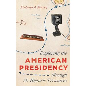 Rowman & Littlefield Publishers Exploring the American Presidency through 50 Historic Treasures (AASLH Exploring America's Historic Treasures) Rowman & Littlefield Publishers Exploring the American Presidency through 50 Historic Treasures (AASLH Exploring America's Historic Treasures)