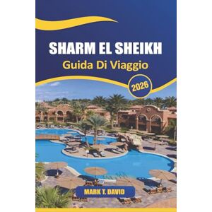 DAVID, MARK T. Sharm El Sheikh Guida Di Viaggio 2026: Scopri le principali attrazioni, le gemme nascoste, la cultura locale e i consigli essenziali per esplorare la destinazione principale del resort in Egitto DAVID, MARK T. Sharm El Sheikh Guida Di Viaggio 2026: Scopri le principali attrazioni, le gemme nascoste, la cultura locale e i consigli essenziali per esplorare la destinazione principale del resort in Egitto