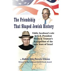 Elkins, Dov Peretz The Friendship That Shaped Jewish History: Eddie Jacobson’s role in U.S. President Harry S. Truman’s Recognition of the new State of Israel (Jewish Personalities) Elkins, Dov Peretz The Friendship That Shaped Jewish History: Eddie Jacobson’s role in U.S. President Harry S. Truman’s Recognition of the new State of Israel (Jewish Personalities)