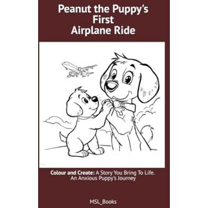 Lall, M.S. Peanut the Puppy's First Airplane Ride: Colour and Create An Anxious Puppy's Journey Lall, M.S. Peanut the Puppy's First Airplane Ride: Colour and Create An Anxious Puppy's Journey