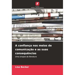 Becker A confiança nos meios de comunicação e as suas consequências: Uma sinopse da literatura Becker A confiança nos meios de comunicação e as suas consequências: Uma sinopse da literatura