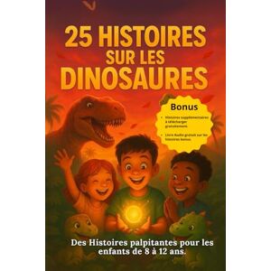 Farent, Sofia 25 Histoires sur les Dinosaures: Des histoires extraordinaires pour petits explorateurs Farent, Sofia 25 Histoires sur les Dinosaures: Des histoires extraordinaires pour petits explorateurs