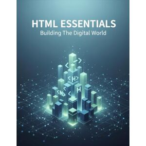 Moreno, Kevinas Html Essentials: Building The Digital World Moreno, Kevinas Html Essentials: Building The Digital World