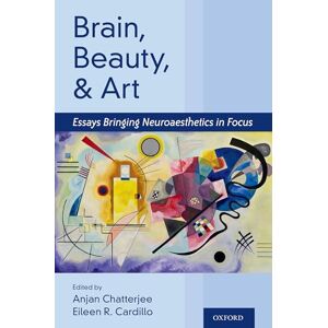 Brain, Beauty, and Art: Essays Bringing Neuroaesthetics into Focus Brain, Beauty, and Art: Essays Bringing Neuroaesthetics into Focus