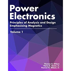 Wilson Power Electronics: Principles of Analysis and Design with Emphasis on Magnetics Volume 1 Wilson Power Electronics: Principles of Analysis and Design with Emphasis on Magnetics Volume 1