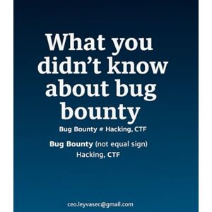 CEO, LEYVA SEC. What you didn't know about BUG BOUNTY: Bug Bouty not equal Hacking, CTF CEO, LEYVA SEC. What you didn't know about BUG BOUNTY: Bug Bouty not equal Hacking, CTF