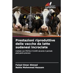 Ahmed Prestazioni riproduttive delle vacche da latte sudanesi incrociate: trattate con PGF2¿ O GnRH durante il periodo post-parto precoce Ahmed Prestazioni riproduttive delle vacche da latte sudanesi incrociate: trattate con PGF2¿ O GnRH durante il periodo post-parto precoce