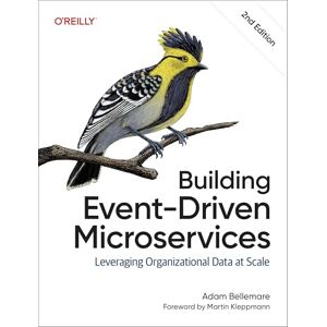 Bellemare, Adam Building Event-Driven Microservices: Leveraging Organizational Data at Scale Bellemare, Adam Building Event-Driven Microservices: Leveraging Organizational Data at Scale