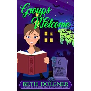 Dolgner, Beth Groups Welcome: 6 (Eternal Rest Bed and Breakfast Paranormal Cozy Mysteries) Dolgner, Beth Groups Welcome: 6 (Eternal Rest Bed and Breakfast Paranormal Cozy Mysteries)