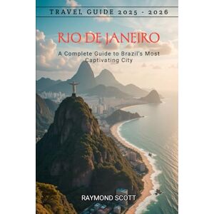 Scott Rio de Janeiro Travel Guide 2025 2026: A Complete Guide to Brazil’s Most Captivating City (Hidden Journeys: Exploring the World's Best-Kept Travel Secrets) Scott Rio de Janeiro Travel Guide 2025 2026: A Complete Guide to Brazil’s Most Captivating City (Hidden Journeys: Exploring the World's Best-Kept Travel Secrets)