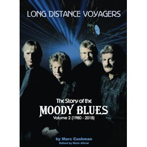 Cushman, Marc Long Distance Voyagers: The Story of the Moody Blues Volume 2 (1980-2018) Cushman, Marc Long Distance Voyagers: The Story of the Moody Blues Volume 2 (1980-2018)