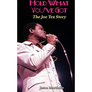 Martinko, Jason Hold What You've Got: The Joe Tex Story Martinko, Jason Hold What You've Got: The Joe Tex Story