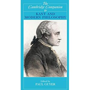 The Cambridge Companion to Kant and Modern Philosophy (Cambridge Companions to Philosophy) The Cambridge Companion to Kant and Modern Philosophy (Cambridge Companions to Philosophy)