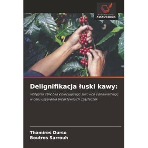 Durso, Thamires Delignifikacja łuski kawy:: Wstępna obróbka obiecującego surowca odnawialnego w celu uzyskania bioaktywnych cząsteczek: Wst¿pna obróbka obiecuj¿cego ... w celu uzyskania bioaktywnych cz¿steczek Durso, Thamires Delignifikacja łuski kawy:: Wstępna obróbka obiecującego surowca odnawialnego w celu uzyskania bioaktywnych cząsteczek: Wst¿pna obróbka obiecuj¿cego ... w celu uzyskania bioaktywnych cz¿steczek