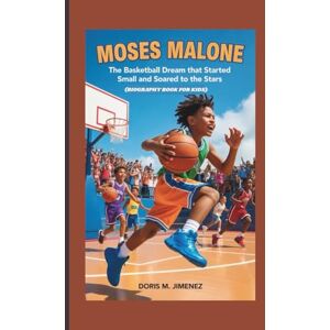 M. Jimenez, Doris MOSES MALONE: The Basketball Dream That Started Small and Soared to the Stars (BIOGRAPHY BOOK FOR KIDS) M. Jimenez, Doris MOSES MALONE: The Basketball Dream That Started Small and Soared to the Stars (BIOGRAPHY BOOK FOR KIDS)