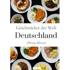 Lacroix, Étienne Geschmäcker der Welt: Deutschland Lacroix, Étienne Geschmäcker der Welt: Deutschland