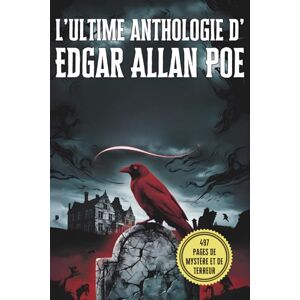 Poe, Edgar Allan L’ultime anthologie d’Edgar Allan Poe : ses plus grands récits, mystères et chefs-d’œuvre macabres: Une anthologie complète des récits les plus ... gothique et de ses nouvelles glaçantes Poe, Edgar Allan L’ultime anthologie d’Edgar Allan Poe : ses plus grands récits, mystères et chefs-d’œuvre macabres: Une anthologie complète des récits les plus ... gothique et de ses nouvelles glaçantes