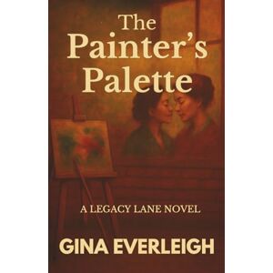 Everleigh, Gina The Painter’s Palette: Where the past is painted in love: 2 (The Legacy Lane Series) Everleigh, Gina The Painter’s Palette: Where the past is painted in love: 2 (The Legacy Lane Series)