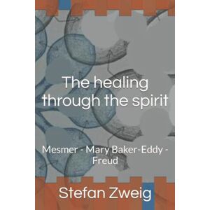 Zweig, Stefan The healing through the spirit: Mesmer Mary Baker-Eddy Freud Zweig, Stefan The healing through the spirit: Mesmer Mary Baker-Eddy Freud