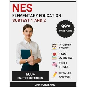 Publishing, Liam NES Elementary Education Subtests 1 & 2 Certification Examination Study Guide 2025-2026 Edition: Complete Test Prep with Comprehensive Review, ... Elementary Education Teacher Certification Publishing, Liam NES Elementary Education Subtests 1 & 2 Certification Examination Study Guide 2025-2026 Edition: Complete Test Prep with Comprehensive Review, ... Elementary Education Teacher Certification